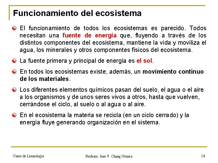 Funcionamiento del ecosistema [ El funcionamiento de todos los ecosistemas es parecido. Todos necesitan