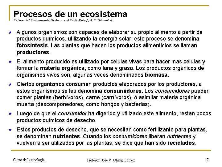 Procesos de un ecosistema Referencia: "Environmental Systems and Public Policy“, H. T. Odum et