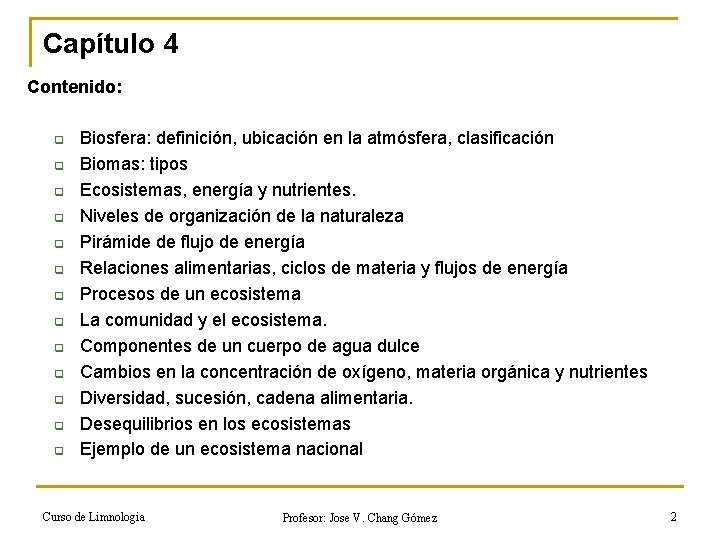 Capítulo 4 Contenido: q q q q Biosfera: definición, ubicación en la atmósfera, clasificación