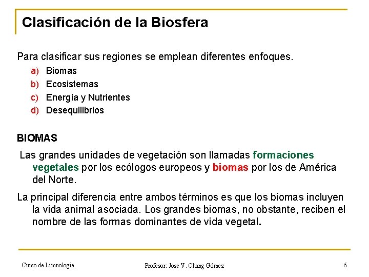 Clasificación de la Biosfera Para clasificar sus regiones se emplean diferentes enfoques. a) b)