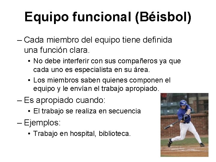 Equipo funcional (Béisbol) – Cada miembro del equipo tiene definida una función clara. •