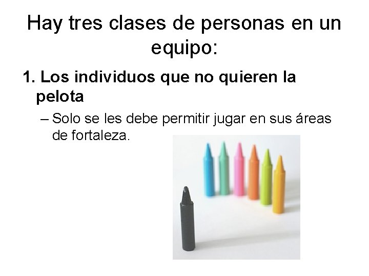 Hay tres clases de personas en un equipo: 1. Los individuos que no quieren