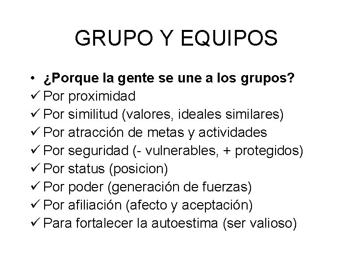 GRUPO Y EQUIPOS • ¿Porque la gente se une a los grupos? ü Por