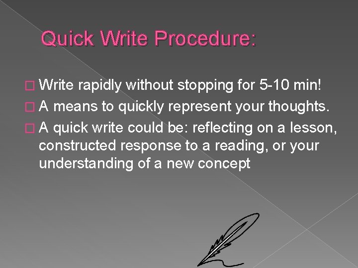 Quick Write Procedure: � Write rapidly without stopping for 5 -10 min! � A