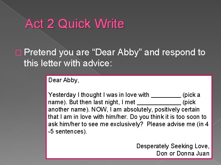 Act 2 Quick Write � Pretend you are “Dear Abby” and respond to this