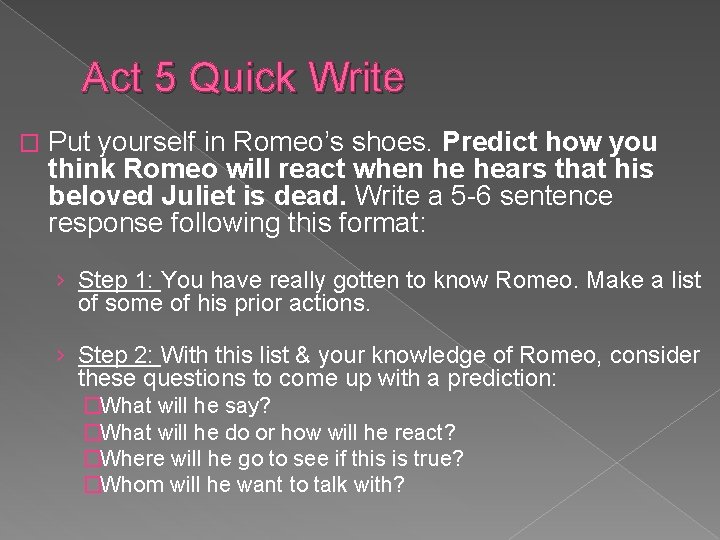 Act 5 Quick Write � Put yourself in Romeo’s shoes. Predict how you think