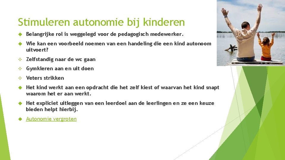 Stimuleren autonomie bij kinderen Belangrijke rol is weggelegd voor de pedagogisch medewerker. Wie kan