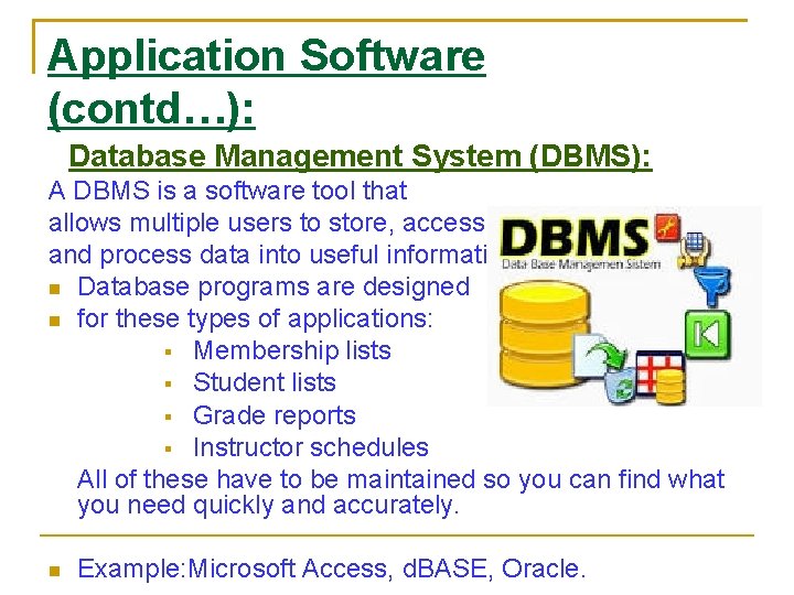 Application Software (contd…): Database Management System (DBMS): A DBMS is a software tool that