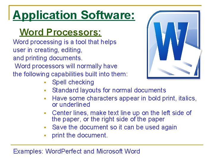 Application Software: Word Processors: Word processing is a tool that helps user in creating,