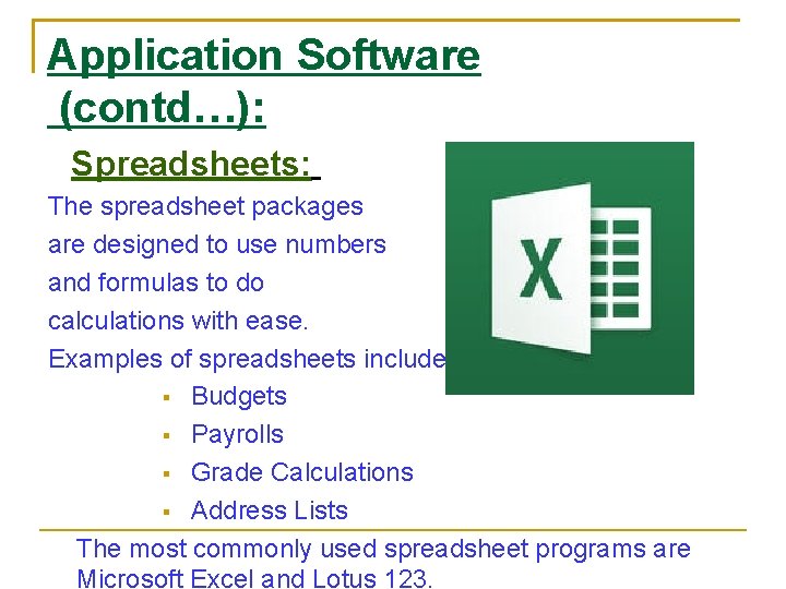 Application Software (contd…): Spreadsheets: The spreadsheet packages are designed to use numbers and formulas