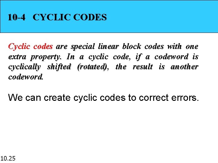 10 -4 CYCLIC CODES Cyclic codes are special linear block codes with one extra