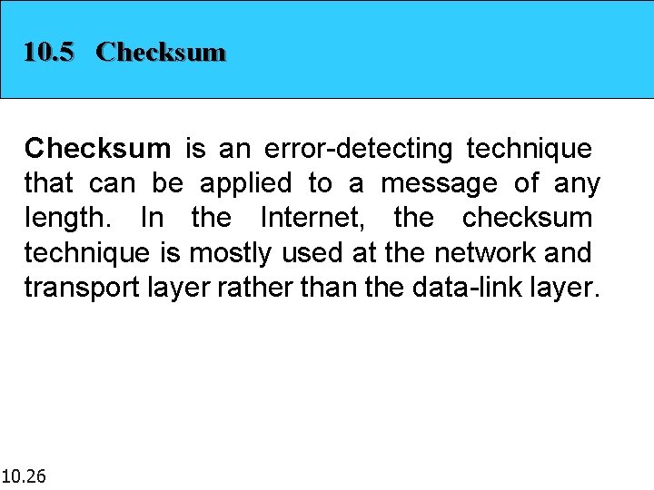 10. 5 Checksum is an error-detecting technique that can be applied to a message