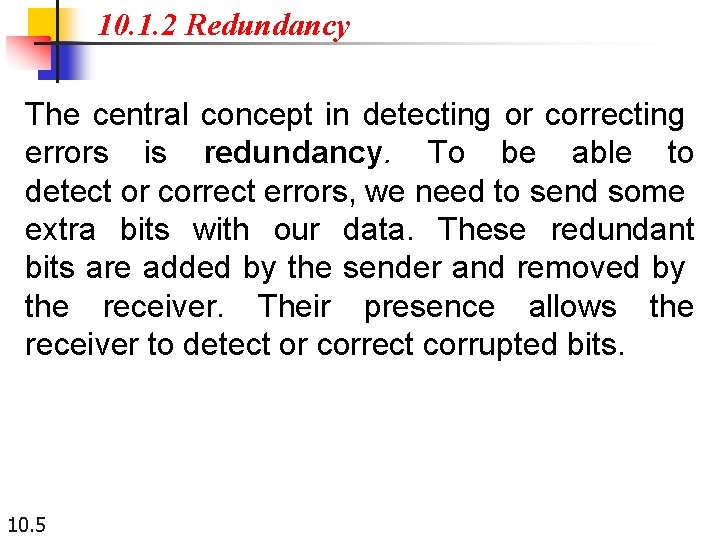 10. 1. 2 Redundancy The central concept in detecting or correcting errors is redundancy.