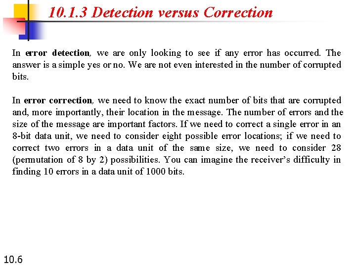 10. 1. 3 Detection versus Correction In error detection, we are only looking to