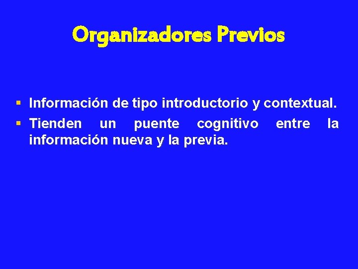 Organizadores Previos § Información de tipo introductorio y contextual. § Tienden un puente cognitivo