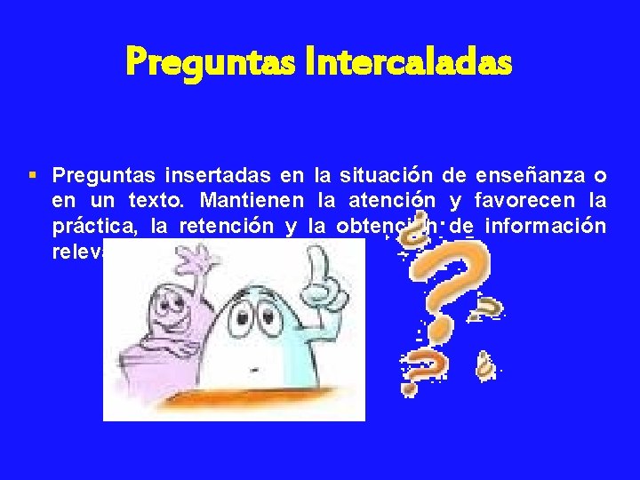 Preguntas Intercaladas § Preguntas insertadas en la situación de enseñanza o en un texto.