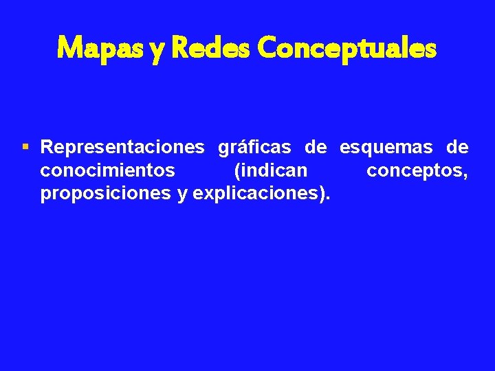 Mapas y Redes Conceptuales § Representaciones gráficas de esquemas de conocimientos (indican conceptos, proposiciones