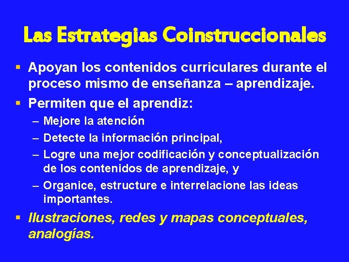 Las Estrategias Coinstruccionales § Apoyan los contenidos curriculares durante el proceso mismo de enseñanza
