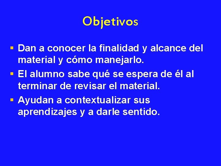 Objetivos § Dan a conocer la finalidad y alcance del material y cómo manejarlo.