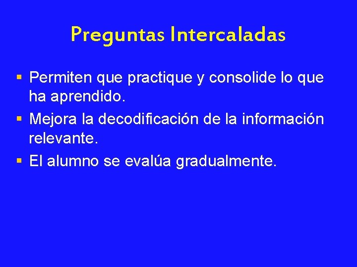 Preguntas Intercaladas § Permiten que practique y consolide lo que ha aprendido. § Mejora