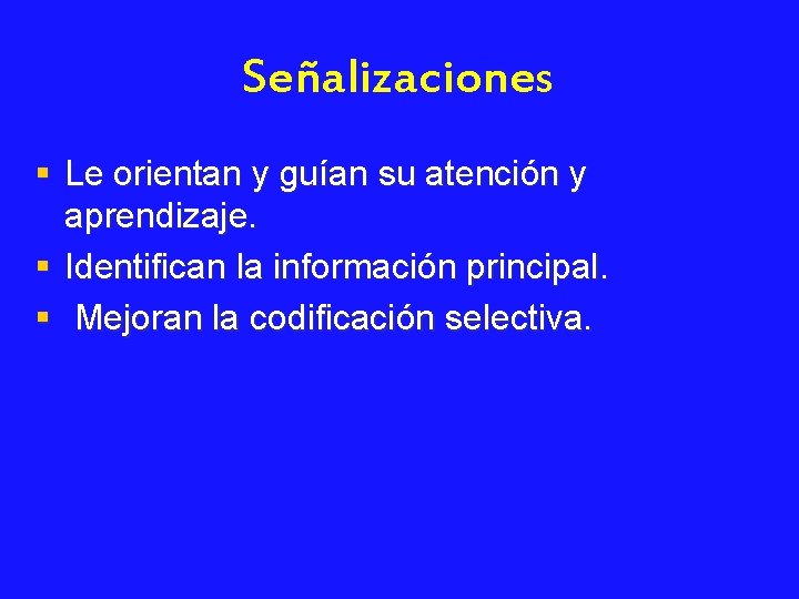 Señalizaciones § Le orientan y guían su atención y aprendizaje. § Identifican la información