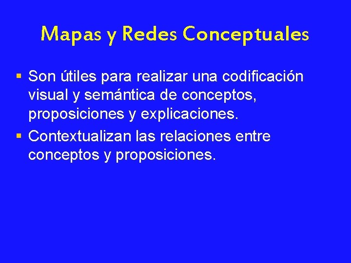 Mapas y Redes Conceptuales § Son útiles para realizar una codificación visual y semántica
