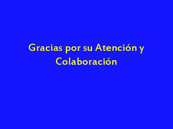 Gracias por su Atención y Colaboración 