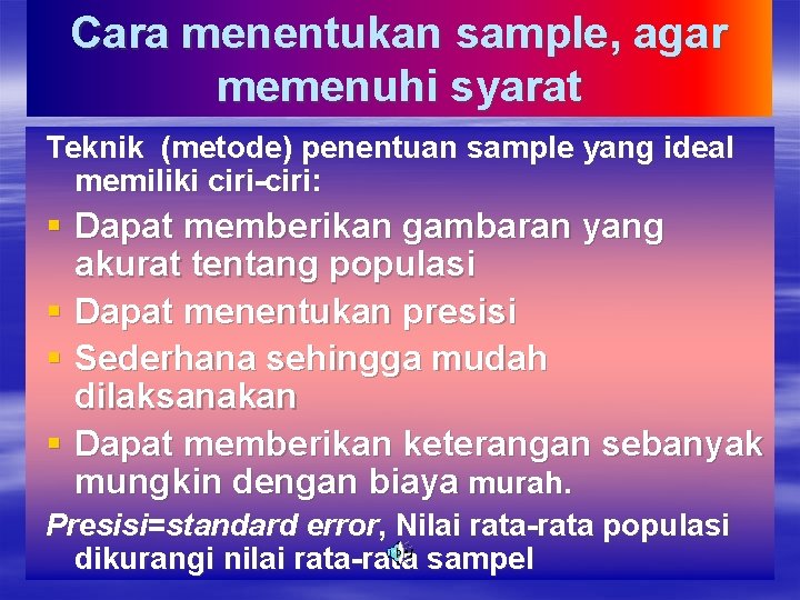 Cara menentukan sample, agar memenuhi syarat Teknik (metode) penentuan sample yang ideal memiliki ciri-ciri: