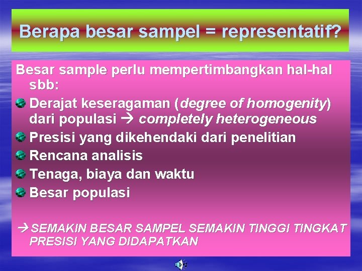 Berapa besar sampel = representatif? Besar sample perlu mempertimbangkan hal-hal sbb: Derajat keseragaman (degree