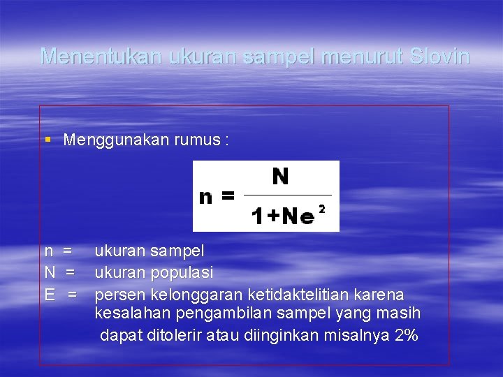 Menentukan ukuran sampel menurut Slovin § Menggunakan rumus : n = ukuran sampel N