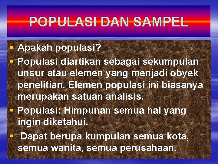 POPULASI DAN SAMPEL § Apakah populasi? § Populasi diartikan sebagai sekumpulan unsur atau elemen