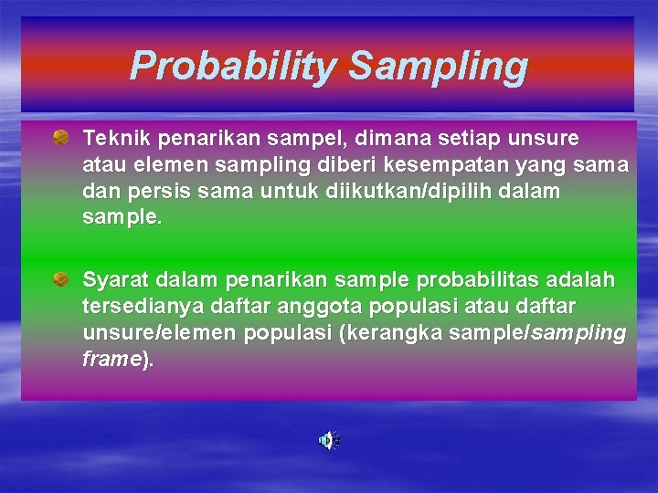 Probability Sampling Teknik penarikan sampel, dimana setiap unsure atau elemen sampling diberi kesempatan yang