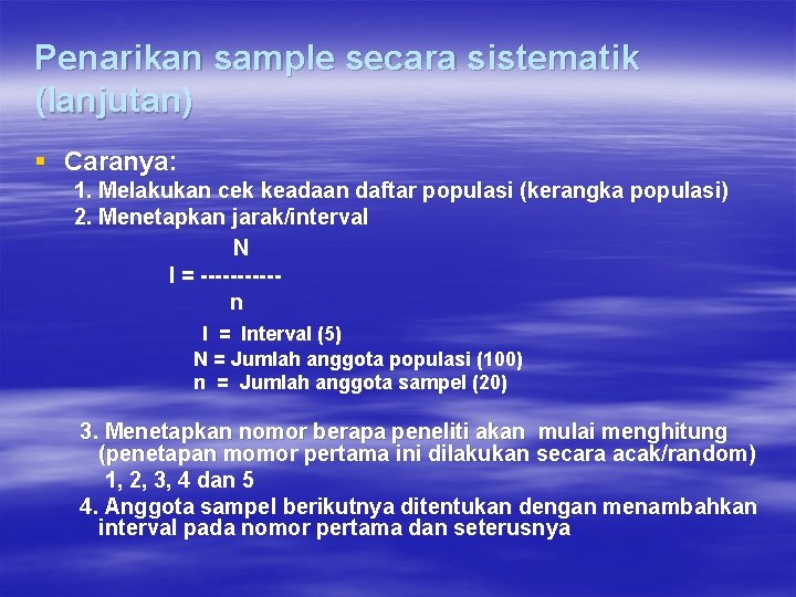 Penarikan sample secara sistematik (lanjutan) § Caranya: 1. Melakukan cek keadaan daftar populasi (kerangka