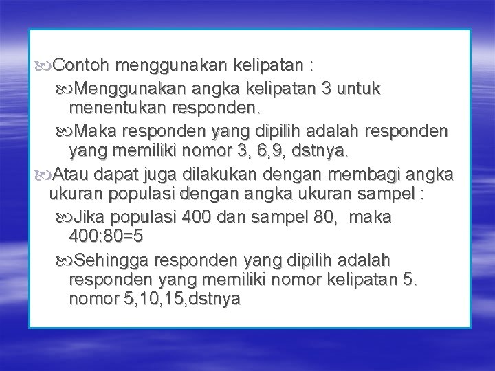  Contoh menggunakan kelipatan : Menggunakan angka kelipatan 3 untuk menentukan responden. Maka responden