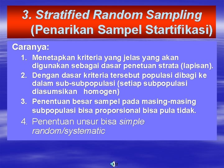 3. Stratified Random Sampling (Penarikan Sampel Startifikasi) Caranya: 1. Menetapkan kriteria yang jelas yang