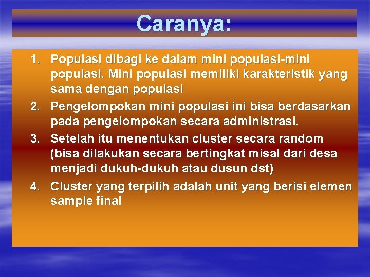 Caranya: 1. Populasi dibagi ke dalam mini populasi-mini populasi. Mini populasi memiliki karakteristik yang