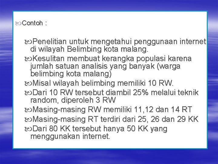  Contoh : Penelitian untuk mengetahui penggunaan internet di wilayah Belimbing kota malang. Kesulitan