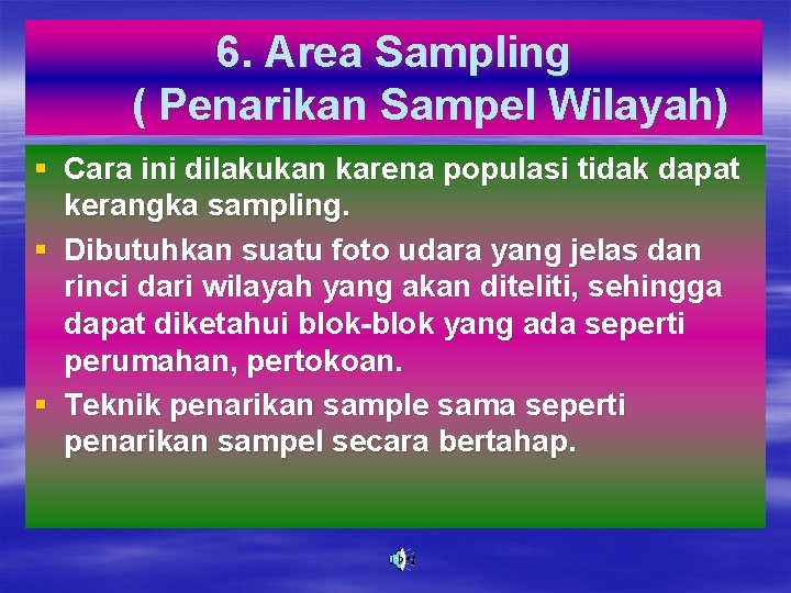 6. Area Sampling ( Penarikan Sampel Wilayah) § Cara ini dilakukan karena populasi tidak