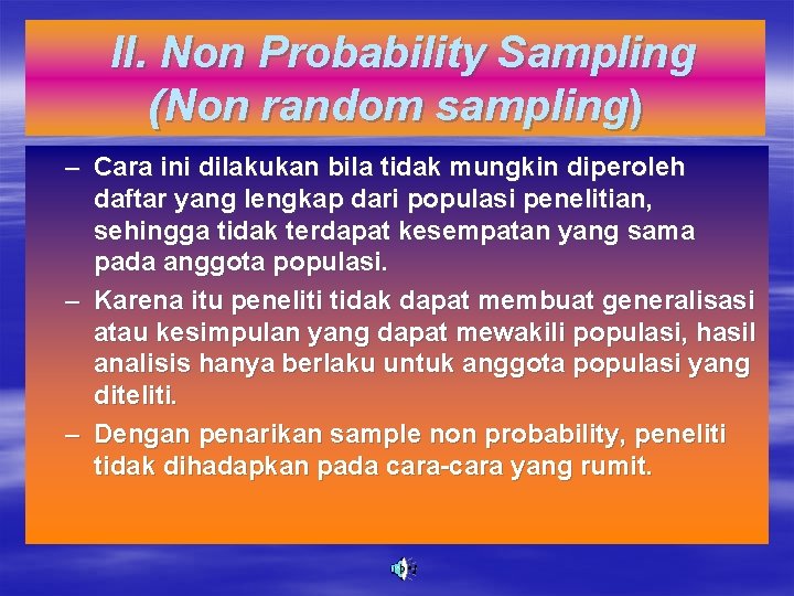 II. Non Probability Sampling (Non random sampling) – Cara ini dilakukan bila tidak mungkin