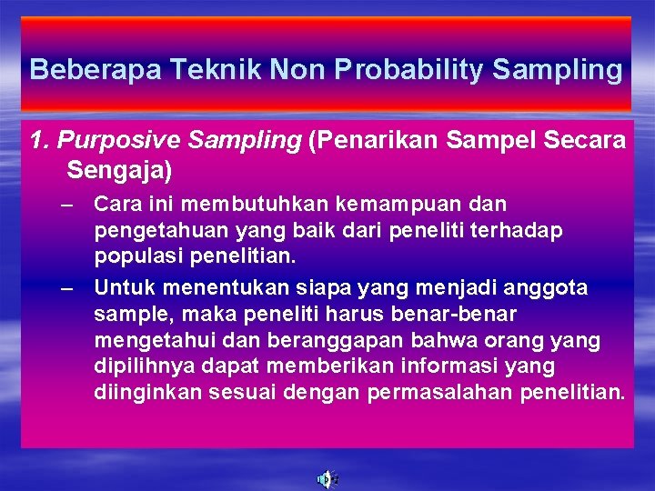 Beberapa Teknik Non Probability Sampling 1. Purposive Sampling (Penarikan Sampel Secara Sengaja) – Cara