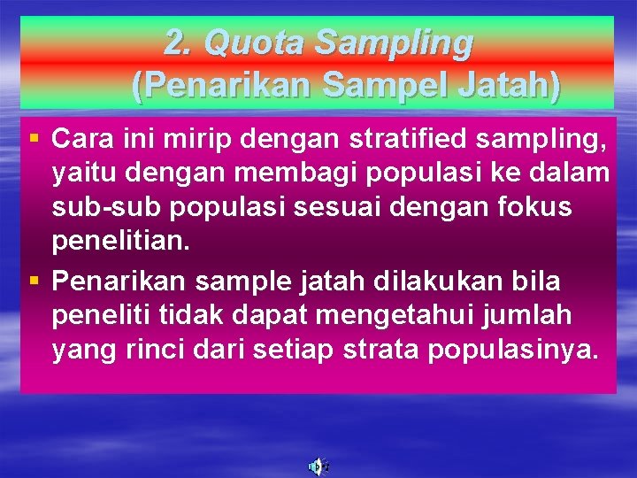 2. Quota Sampling (Penarikan Sampel Jatah) § Cara ini mirip dengan stratified sampling, yaitu