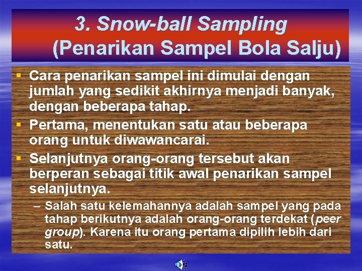 3. Snow-ball Sampling (Penarikan Sampel Bola Salju) § Cara penarikan sampel ini dimulai dengan