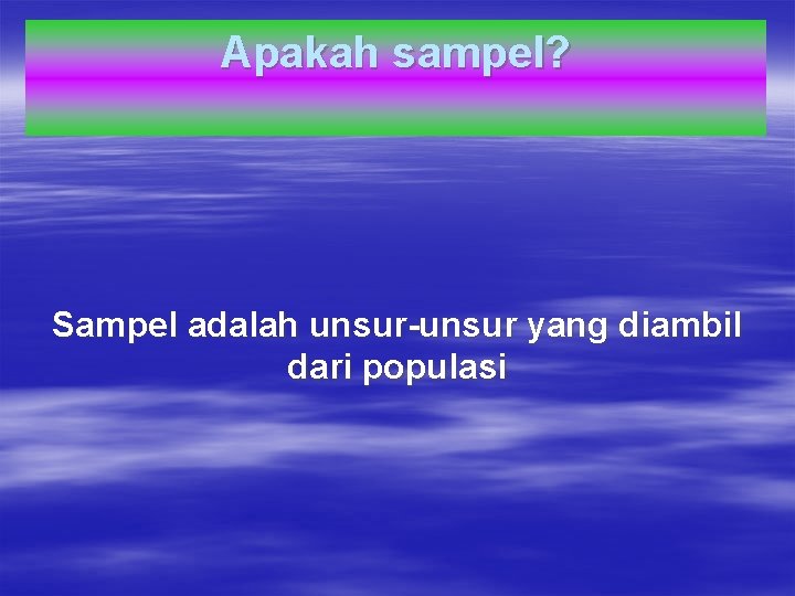 Apakah sampel? Sampel adalah unsur-unsur yang diambil dari populasi 