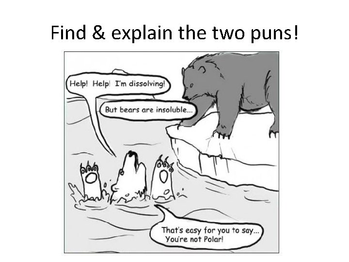 Find & explain the two puns! Find & explain the two puns!