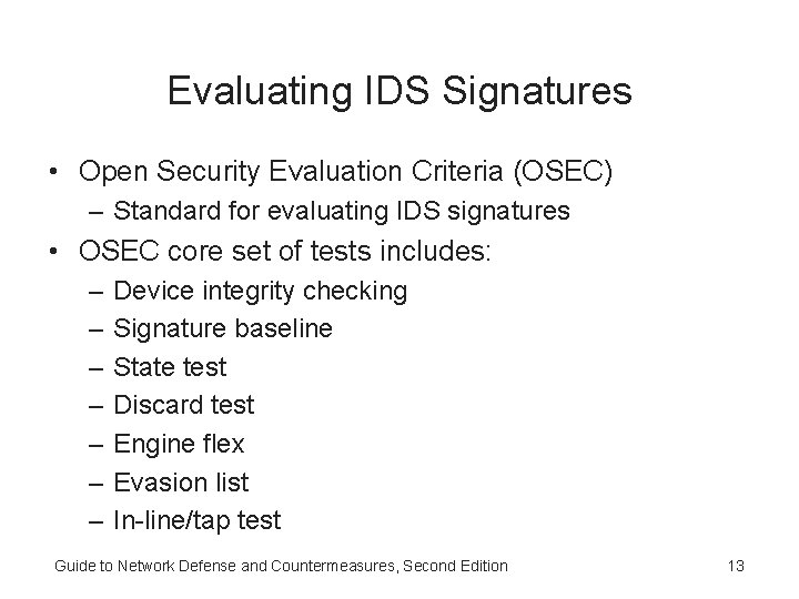 Evaluating IDS Signatures • Open Security Evaluation Criteria (OSEC) – Standard for evaluating IDS Evaluating IDS Signatures • Open Security Evaluation Criteria (OSEC) – Standard for evaluating IDS