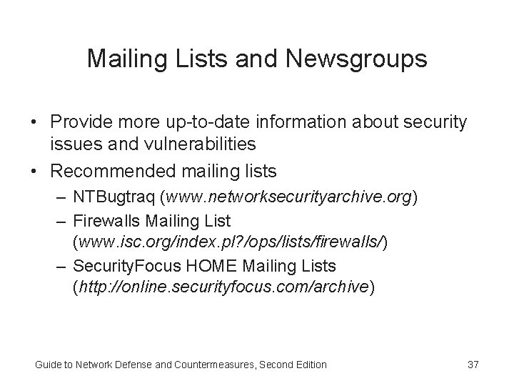 Mailing Lists and Newsgroups • Provide more up-to-date information about security issues and vulnerabilities Mailing Lists and Newsgroups • Provide more up-to-date information about security issues and vulnerabilities