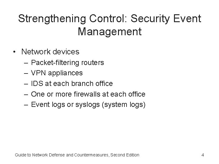 Strengthening Control: Security Event Management • Network devices – – – Packet-filtering routers VPN Strengthening Control: Security Event Management • Network devices – – – Packet-filtering routers VPN