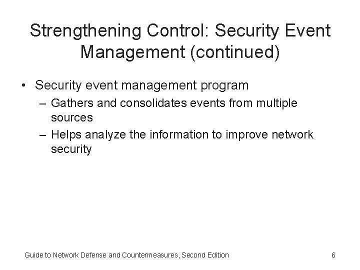 Strengthening Control: Security Event Management (continued) • Security event management program – Gathers and Strengthening Control: Security Event Management (continued) • Security event management program – Gathers and