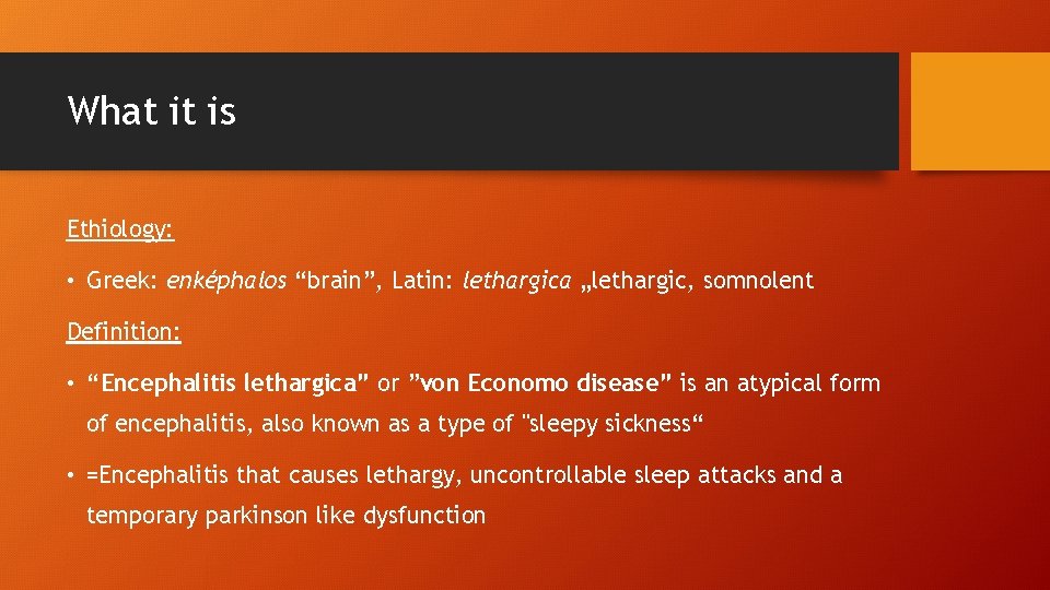 What it is Ethiology: • Greek: enképhalos “brain”, Latin: lethargica „lethargic, somnolent Definition: •