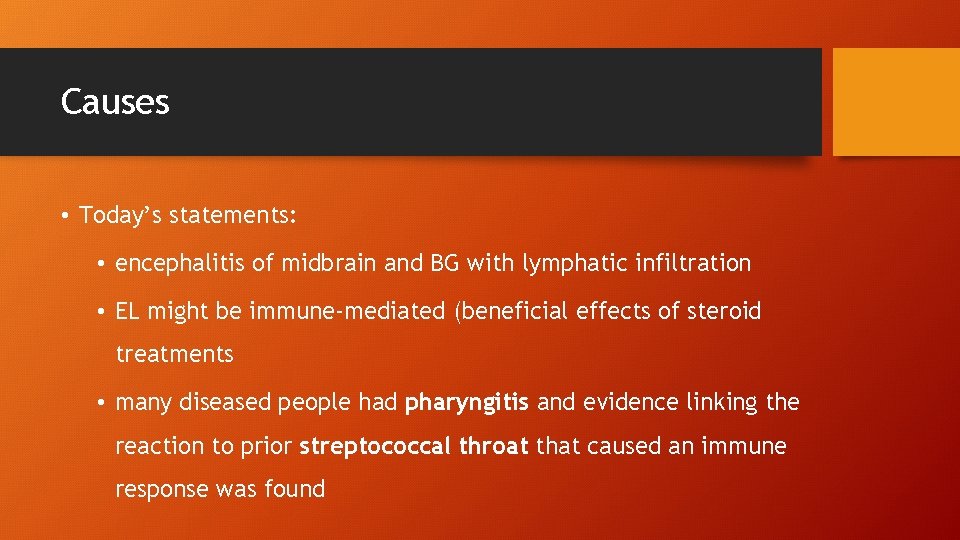 Causes • Today’s statements: • encephalitis of midbrain and BG with lymphatic infiltration •